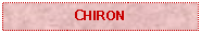 Text Box: CHIRON