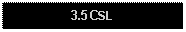 Text Box: 3.5CSL