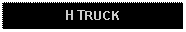 Text Box: H TRUCK