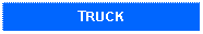 Text Box: TRUCK