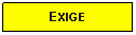 Text Box: EXIGE