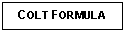 Text Box: COLT FORMULA