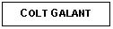 Text Box: COLT GALANT