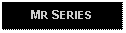 Text Box: MR SERIES