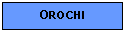 Text Box: OROCHI