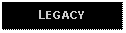 Text Box: LEGACY