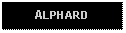 Text Box: ALPHARD