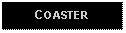 Text Box: COASTER