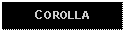 Text Box: COROLLA