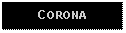 Text Box: CORONA