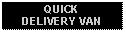 Text Box: QUICK DELIVERY VAN