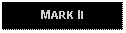 Text Box: MARK II