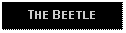 Text Box: THE BEETLE