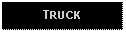 Text Box: TRUCK