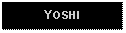 Text Box: YOSHI