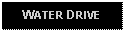 Text Box: WATER DRIVE