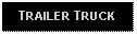 Text Box: TRAILER TRUCK