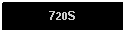 Text Box: 720S