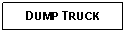 Text Box: DUMP TRUCK