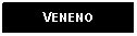 Text Box: VENENO