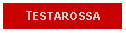 Text Box: TESTAROSSA