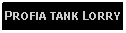 Text Box: PROFIA TANK LORRY