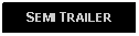 Text Box: SEMI TRAILER