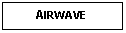 Text Box: AIRWAVE