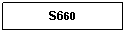 Text Box: S660