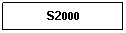 Text Box: S2000