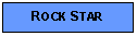 Text Box: ROCK STAR