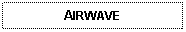 Text Box: AIRWAVE