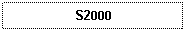 Text Box: S2000