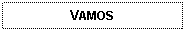 Text Box: VAMOS