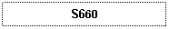 Text Box: S660