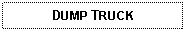 Text Box: DUMP TRUCK