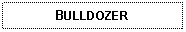 Text Box: BULLDOZER