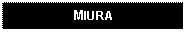 Text Box: MIURA