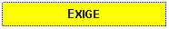 Text Box: EXIGE