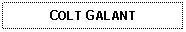 Text Box: COLT GALANT