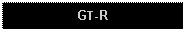 Text Box: GT-R