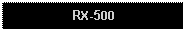 Text Box: RX-500