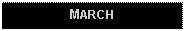 Text Box: MARCH