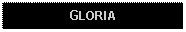 Text Box: GLORIA