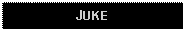 Text Box: JUKE