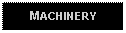 Text Box: MACHINERY