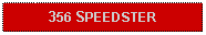 Text Box: 356 SPEEDSTER