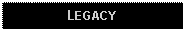 Text Box: LEGACY