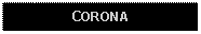 Text Box: CORONA