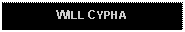 Text Box: WILL CYPHA